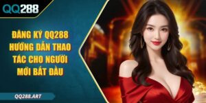 Đăng Ký QQ288 Hướng Dẫn Thao Tác Cho Người Mới Bắt Đầu